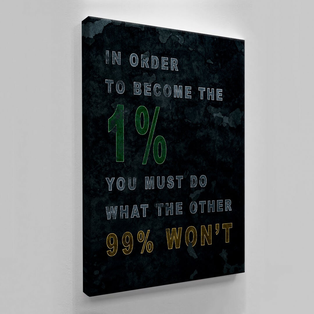 In Order to Become the 1 Percent You Must Do What the Other 99 Won't Canvas Motivational Quote Art