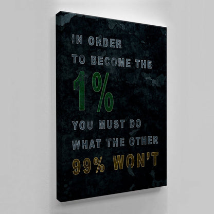 In Order to Become the 1 Percent You Must Do What the Other 99 Won't Canvas Motivational Quote Art