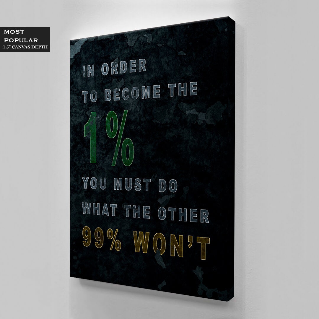 In Order to Become the 1 Percent You Must Do What the Other 99 Won't Canvas Motivational Quote Art