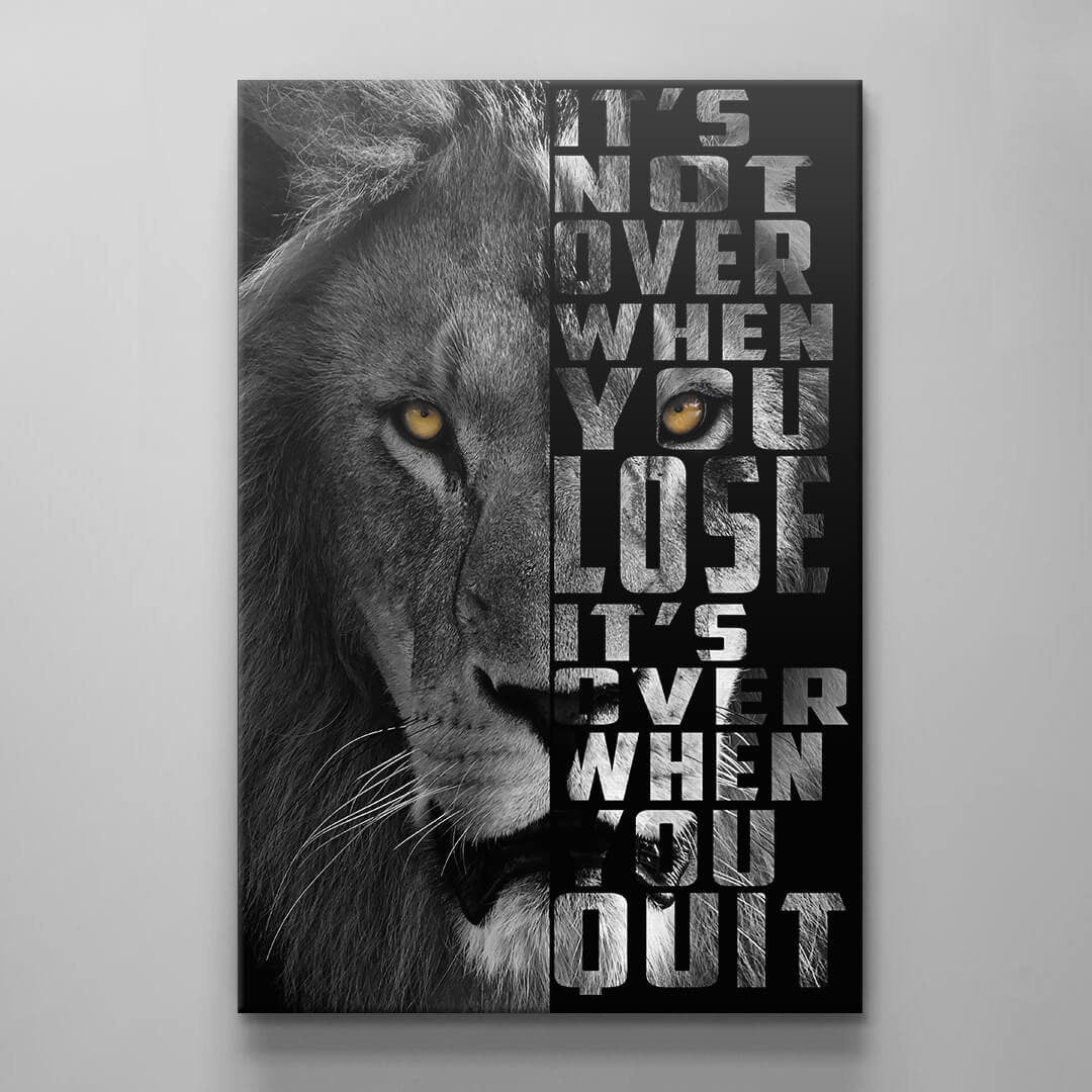 It's Not Over When You Lose It's Over When You Quit Canvas Never Quit Inspirational Art The Moment You Give Up Someone Else Wins Lion Quote