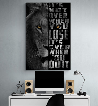 It's Not Over When You Lose It's Over When You Quit Canvas Never Quit Inspirational Art The Moment You Give Up Someone Else Wins Lion Quote