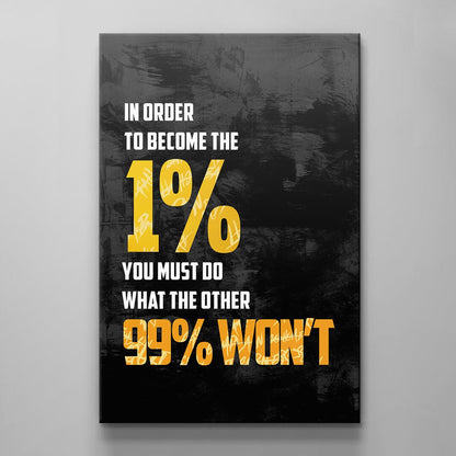 In Order to Become the 1 Percent You Must Do What the Other 99 Won't Canvas Motivational Quote Art Entrepreneur Office Business Poster