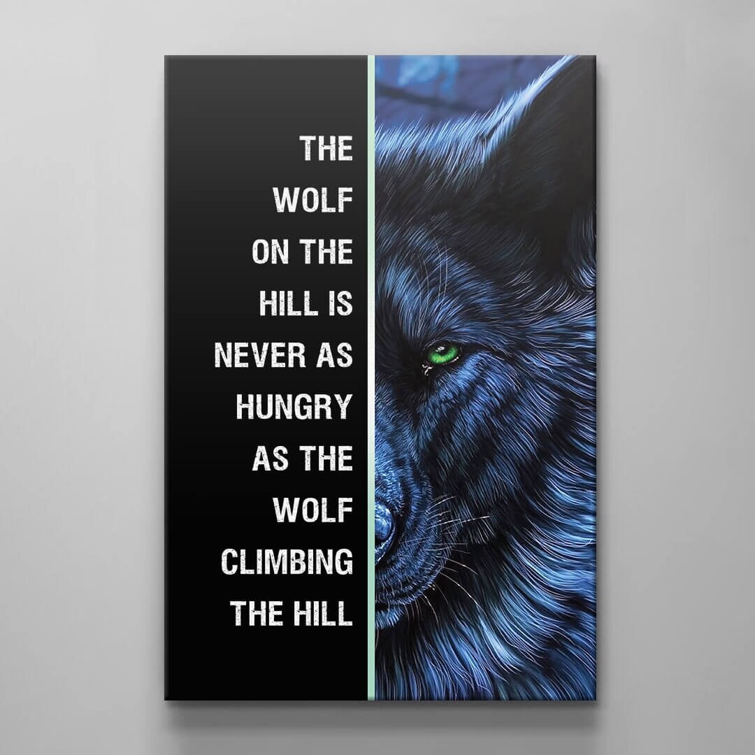 Motivational Canvas Quote - Wolf Art: "The Wolf on the Hill is Never as Hungry as the One Climbing the Hill"