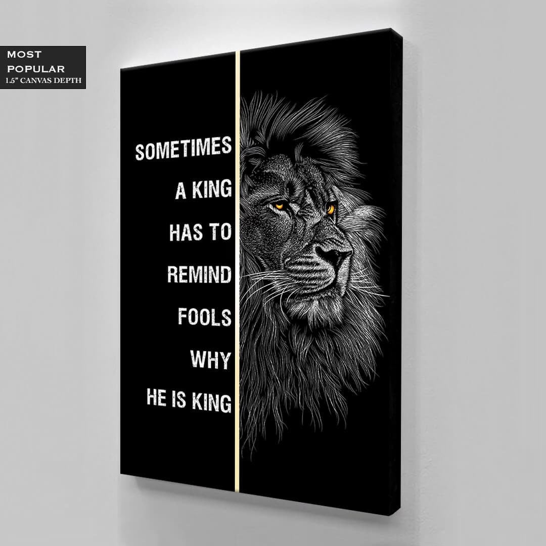 Motivational Canvas Quote Lion Art King Has to Remind Fools Why He Is King Poster Aggressive Look Inspirational Print Office Quote Design