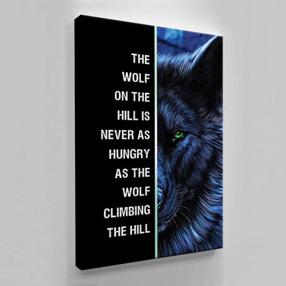 Motivational Canvas Quote - Wolf Art: "The Wolf on the Hill is Never as Hungry as the One Climbing the Hill"