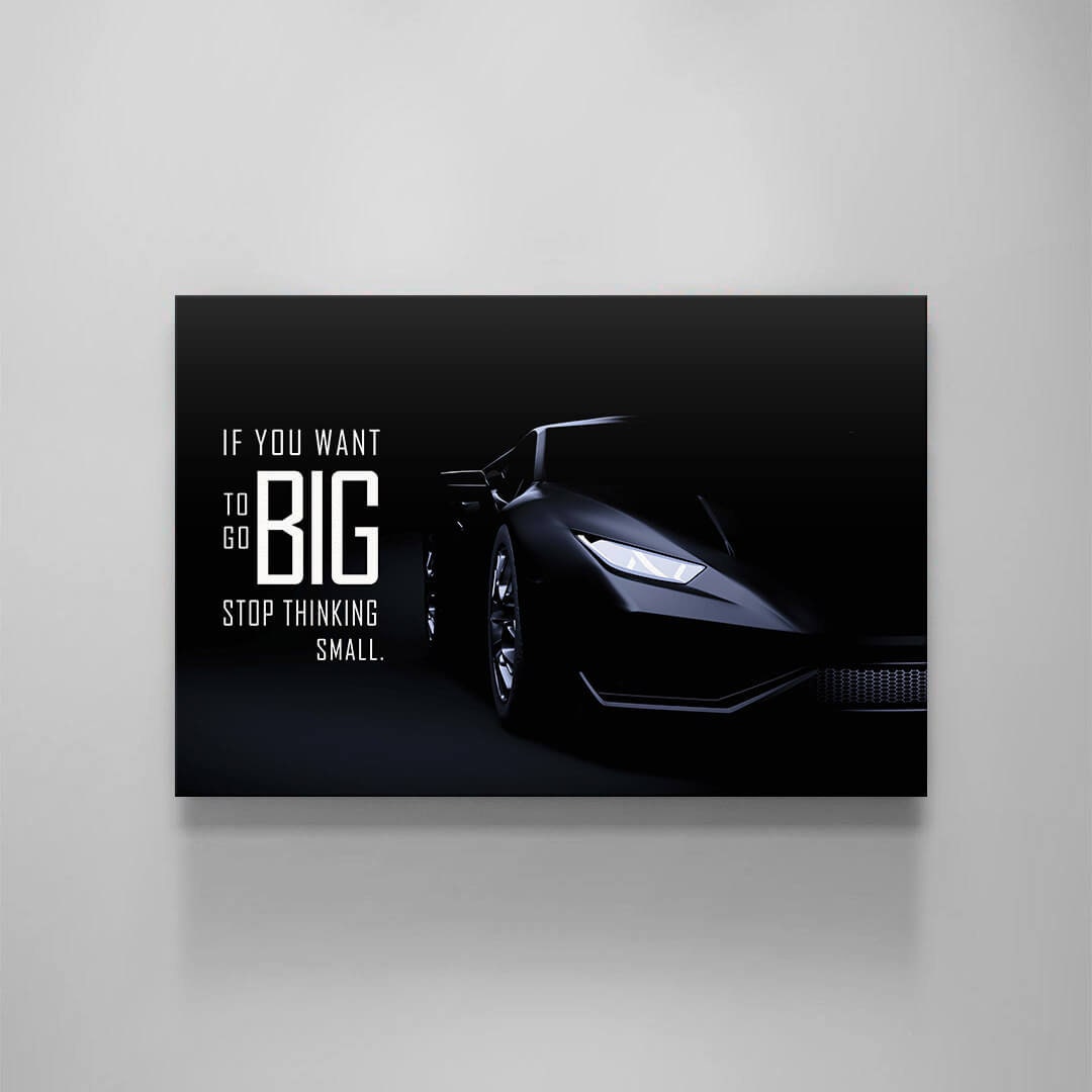 If You Want to Go Big, Stop Thinking Small - Acrylic Poster Print - Black Lamborghini Motivational Quote Inspirational Wall Art