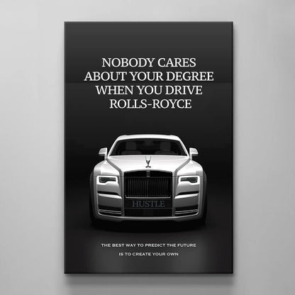 Rolls Royce Motivational Wall Art Create Your Own Future Luxury Lifestyle Canvas Nobody Cares About Your Degree Art Inspirational Poster